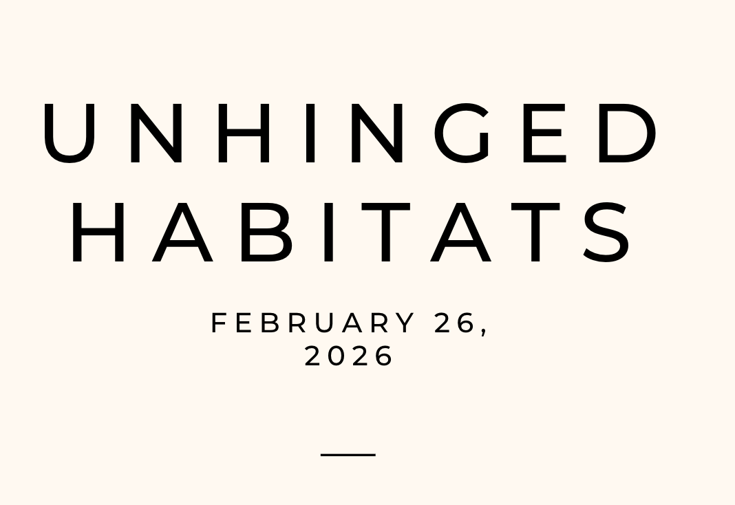 Unhinged Habitats 2/26