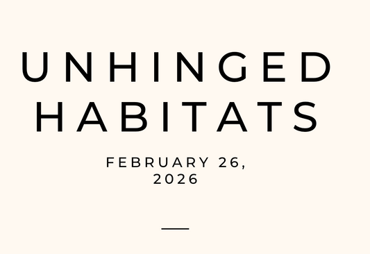 Unhinged Habitats 2/26